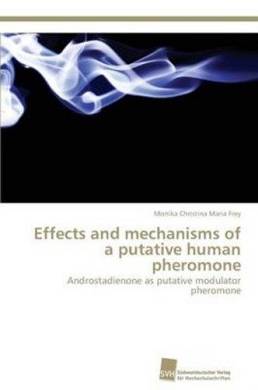 Effects and Mechanisms of a Putative Human Pheromone 9783838135168, Maria, NEW